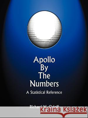 Apollo by the Numbers: A Statistical Reference Orloff, Richard W. 9781931641005