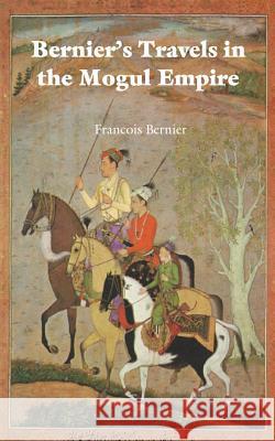 Bernier's Travels in the Mogul Empire Francois Bernier 9781931641227