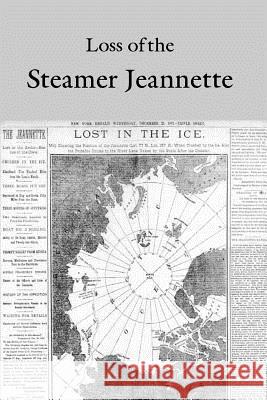 Loss of the Steamer Jeannette Government Reprints Press 9781931641432 Government Reprints Press