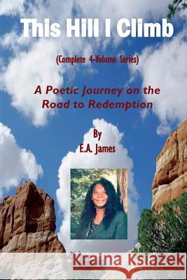 This Hill I Climb (Complete 4-Volume Series): A Poetic Journey on the Road to Redemption E a James 9781931671088 FM Publishing Company