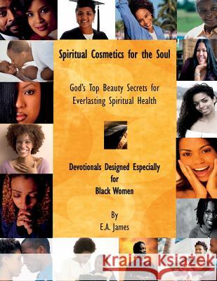 Spiritual Cosmetics for the Soul: Devotionals Especially for Black Women E. a. James 9781931671217 FM Publishing Company