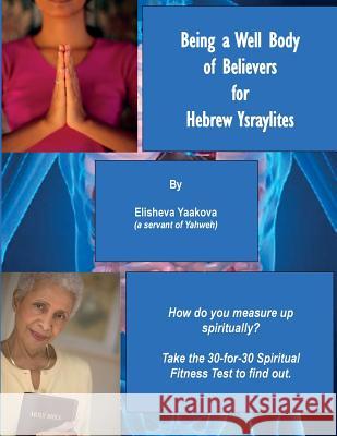 Being a Well Body of Believers for Hebrew Ysraylites Elisheva Yaakova 9781931671347 FM Publishing Company