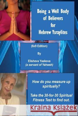 Being a Well Body of Believers for Hebrew Ysraylites (6x9 Edition) Elisheva Yaakova 9781931671354 FM Publishing Company