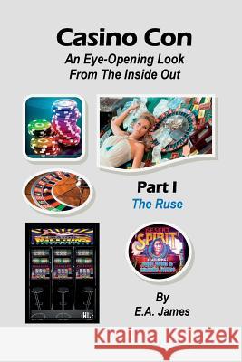 Casino Con: An Eye-Opening Look From The Inside Out James, E. a. 9781931671507 FM Publishing Company