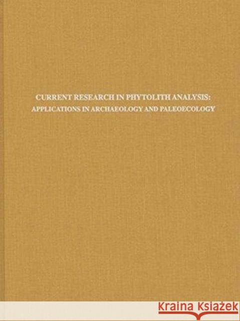 Current Research in Phytolith Analysis: Applications in Archaeology and Paleoecology Pearsall, Deborah M. 9781931707022 University of Pennsylvania Museum Publication