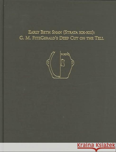 Early Beth Shan (Strata XIX-XIII): G.M. Fitzgerald's Deep Cut on the Tell Eliot Braun 9781931707626 University of Pennsylvania Press