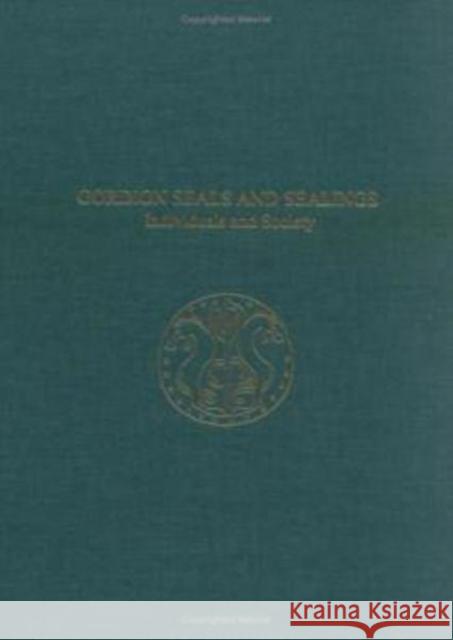 Gordion Seals and Sealings: Individuals and Society Dusinberre, Elspeth 9781931707824 University of Pennsylvania Museum Publication