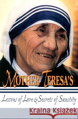 Mother Teresa's Lessons of Love and Secrets of Sanctity Susan Conroy 9781931709767