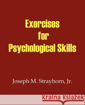 Exercises for Psychological Skills Joseph M. Strayhorn 9781931773034 Psychological Skills Press