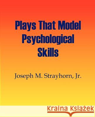 Plays That Model Psychological Skills Joseph M. Strayhorn 9781931773096 Psychological Skills Press
