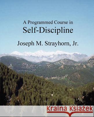 A Programmed Course in Self-Discipline Joseph M. Strayhorn 9781931773102