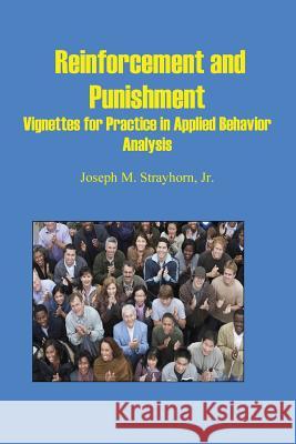 Reinforcement and Punishment: Vignettes for Practice in Applied Behavior Analysis Joseph Mallory Strayhorn   9781931773201 Psychological Skills Press