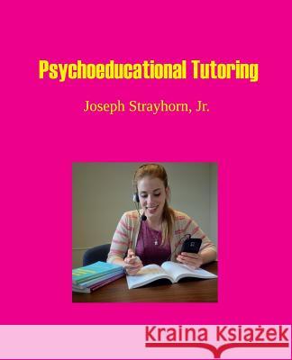 Psychoeducational Tutoring Joseph Mallory Strayhorn 9781931773225 Psychological Skills Press