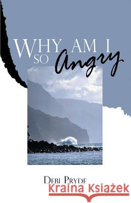 Why Am I So Angry? Debi Pryde 9781931787208