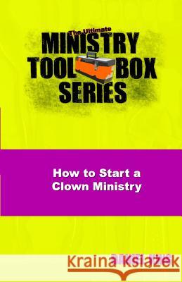 How to Start a Clown Ministry Daniel King 9781931810173