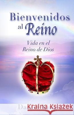 Bienvenidos al Reino: Vida en el Reino de Dios King, Daniel 9781931810258