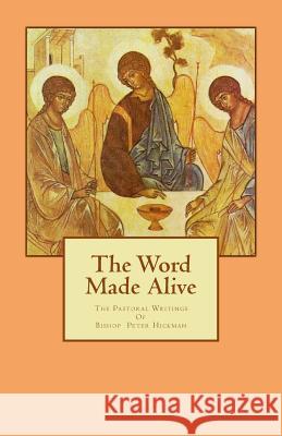The Word Made Alive: The Pastoral Writings Of Bishop Peter Elder Hickman Hickman, Bishop Peter Elder 9781931820295