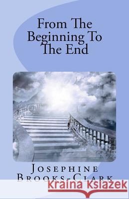 From The Beginning To The End Brooks-Clark, Josephine 9781931820325 A B M Publications