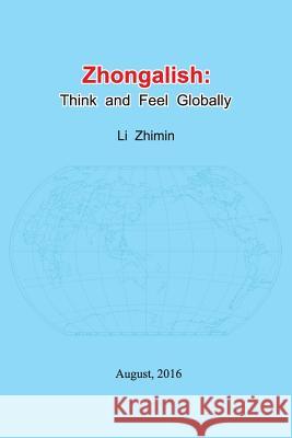 Zhongalish: Think and Feel Globally Zhimin Li 9781931824668