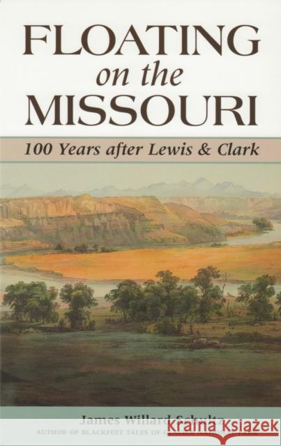 Floating on the Missouri: 100 Years After Lewis & Clark James Willard Schultz 9781931832151 Riverbend Publishing