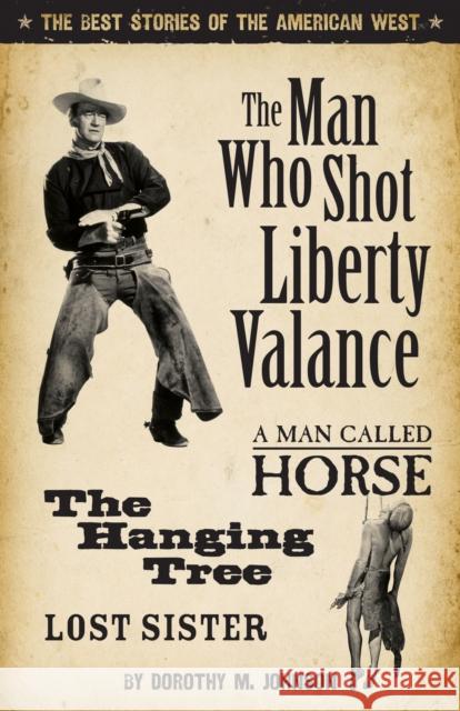 Man Who Shot Liberty Vallance Dorothy Johnson 9781931832588