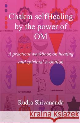 Chakra selfHealing by the Power of Om Shivananda, Rudra 9781931833028