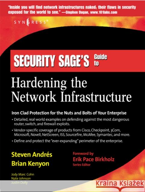 Security Sage's Guide to Hardening the Network Infrastructure Steven Andres, Brian Kenyon, Erik Pack Birkholz 9781931836012 Syngress Media,U.S.