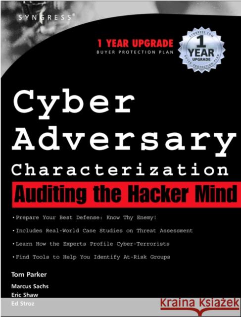 Cyber Adversary Characterization: Auditing the Hacker Mind Tom Parker, Marcus Sachs, Eric Shaw, Ed Stroz 9781931836111 Syngress Media,U.S.