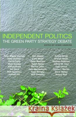 Independent Politics: The Green Party Strategy Debate Howie Hawkins 9781931859301 Haymarket Books