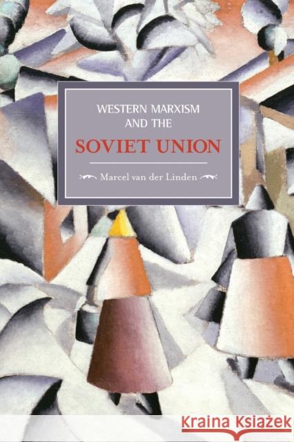 Western Marxism and the Soviet Union: A Survey of Critical Theories and Debates Since 1917 Van Der Linden, Marcel 9781931859691