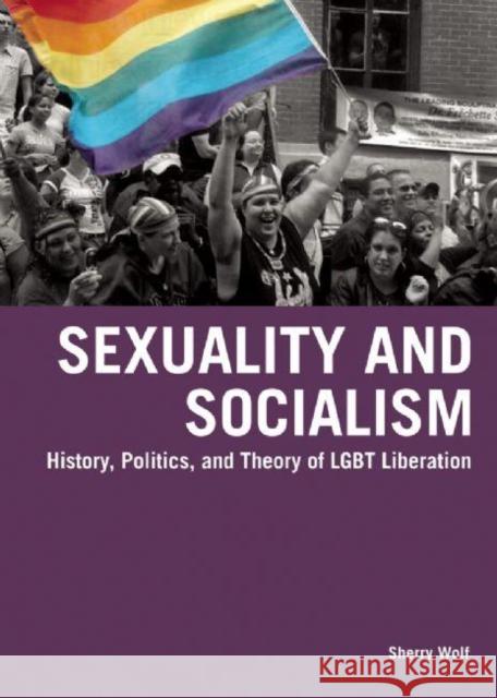 Sexuality & Socialism Sherry Wolf 9781931859790 Haymarket Books
