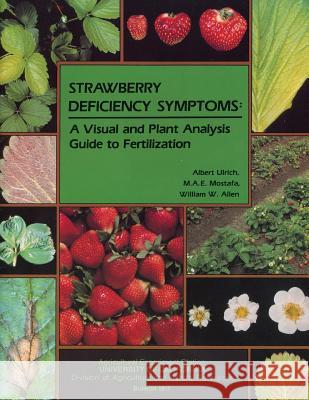 Strawberry Deficiency Symptoms: A Visual and Plant Analysis Guide to Fertilization Albert Ulrich M. a. Mostafa William W. Allen 9781931876377 Regents of the University of California
