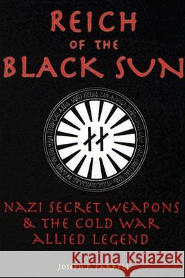 Reich of the Black Sun: Nazi Secret Weapons & the Cold War Allied Legend Farrell, Joseph P. 9781931882392