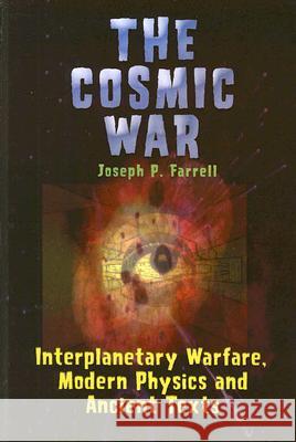 Cosmic War: Interplanetary Warfare, Modern Physics, and Ancient Texts Farrell, Joseph P. 9781931882750 Adventures Unlimited Press