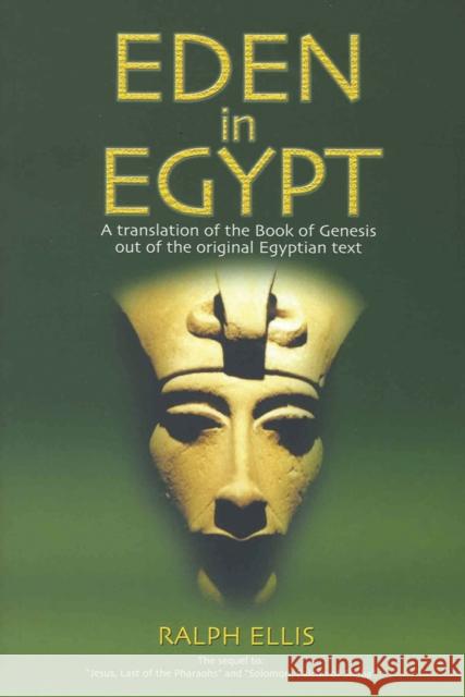 Eden in Egypt: Adam and Eve Were Pharaoh Akhenaton and Queen Nefertiti Ralph Ellis 9781931882958