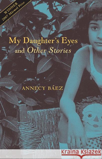 My Daughter's Eyes and Other Stories: Stories Báez, Annecy 9781931896382 Curbstone Press
