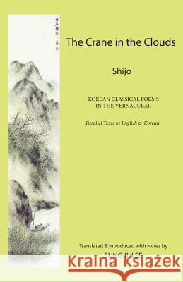 The Crane in the Clouds: Shijo: Korean Classical Poems in the Vernacular Sung-Il Lee 9781931907927 Homa & Sekey Books