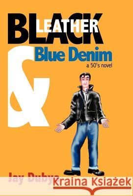 Black Leather and Blue Denim Jay Dubya 9781931921763 Bookstand Publishing