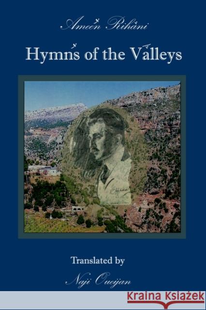 Hymns of the Valleys: Translated With an Introduction and Annotations by Naji B. Oueijan Ameen Rihani 9781931956208 Gorgias Press