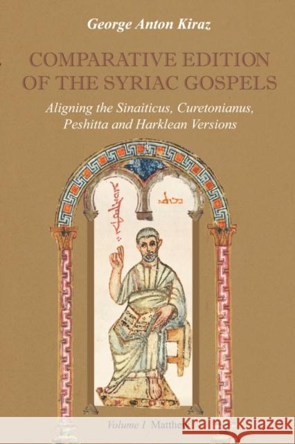 Comparative Edition of the Syriac Gospels: Aligning the Old Syriac (Sinaiticus, Curetonianus), Peshitta and Harklean Versions (Volume 1, Matthew) Kiraz, George Anton 9781931956406 Gorgias Press