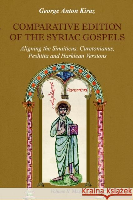 Comparative Edition of the Syriac Gospels: Aligning the Old Syriac (Sinaiticus, Curetonianus), Peshitta and Harklean Versions (Volume 2, Mark) Kiraz, George Anton 9781931956413 Gorgias Press