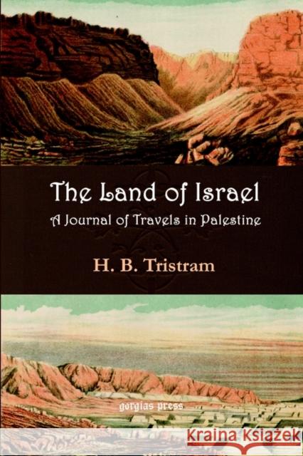Land of Israel. A Journey of Travel in Palestine H. Tristram 9781931956574 Gorgias Press