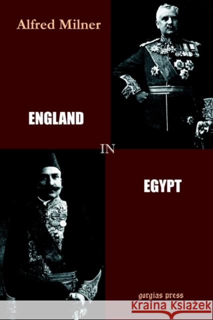 England in Egypt: With Additions Summarizing the Course of Events to the Close of the Year 1898 Sir Alfred Milner 9781931956680