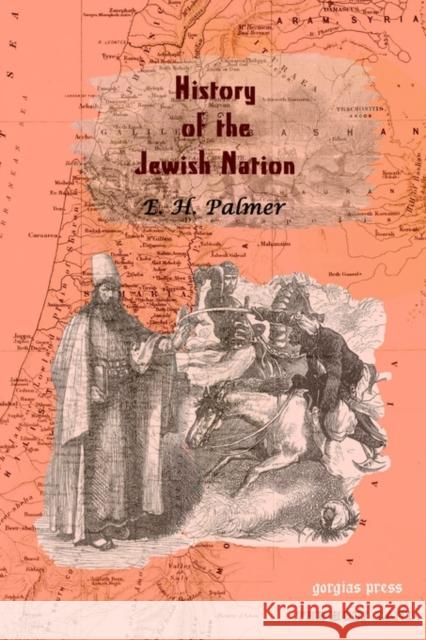 History of the Jewish Nation E. Palmer 9781931956697 Gorgias Press