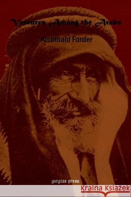 Ventures Among the Arabs in Desert, Tent and Town Archibald Forder 9781931956789