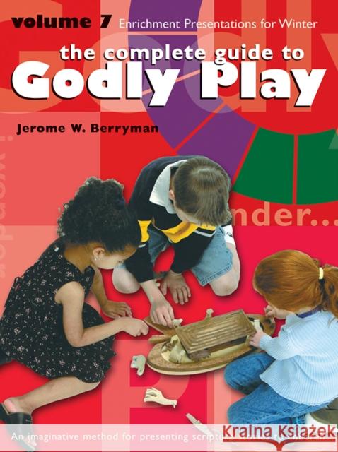 The Complete Guide to Godly Play, Volume 7: 16 Enrichment Presentations Berryman, Jerome W. 9781931960465
