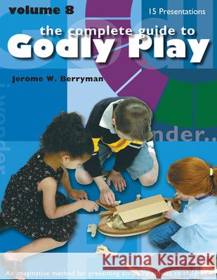 Godly Play Volume 8: Enrichment Presentations Berryman, Jerome W. 9781931960472 Morehouse Education Resources