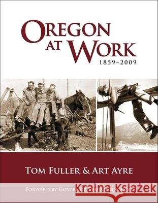 Oregon at Work: 1859-2009 Tom Fuller Art Ayre 9781932010275 Ooligan Press