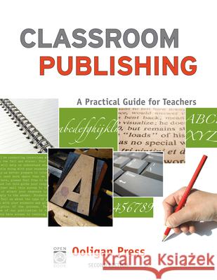 Classroom Publishing: A Practical Guide for Teachers Ooligan Press                            Ninive Clements Calegari 9781932010282 Ooligan Press