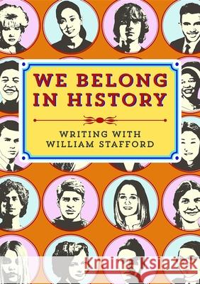 We Belong in History: Writing with William Stafford Paulann Petersen Ooligan Press 9781932010688 Ooligan Press